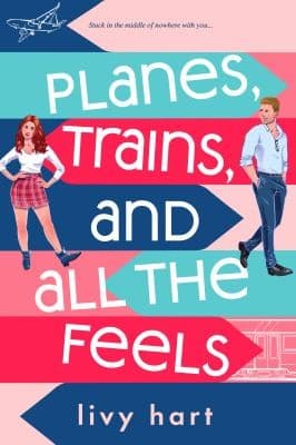 Book cover: Planes, Trains and All The Feels by Livy Hart